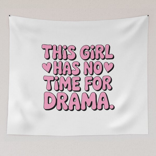 Item preview, This Girl Hs No Time For Drama! Pink Girly designed and sold by PMCreative.