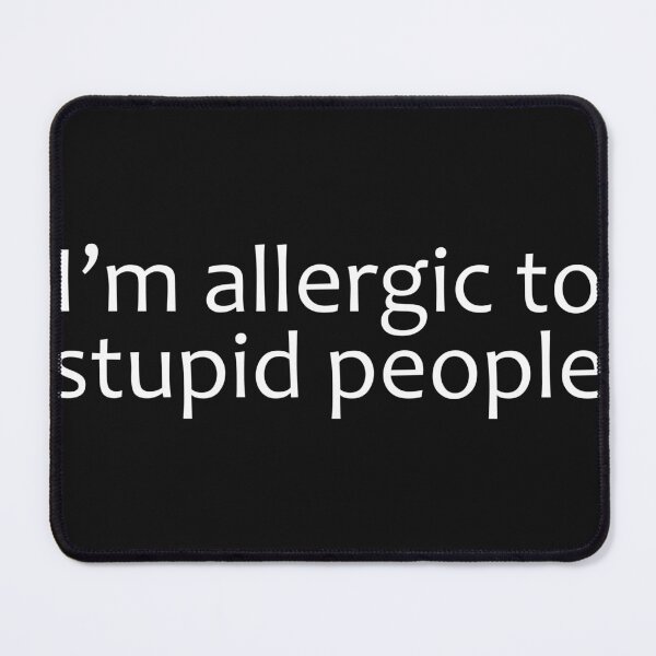 Item preview, I'm Allergic To Stupid People designed and sold by PeppermintClove.