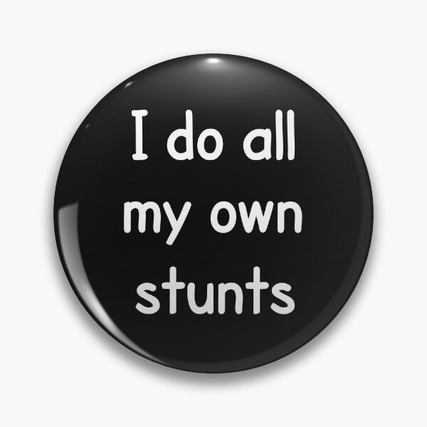 Item preview, I Do All My Own Stunts designed and sold by PeppermintClove.