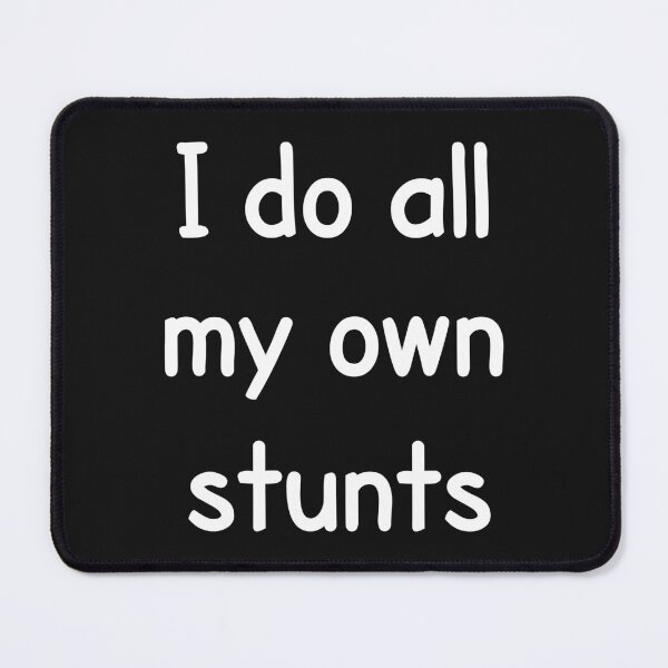 Item preview, I Do All My Own Stunts designed and sold by PeppermintClove.