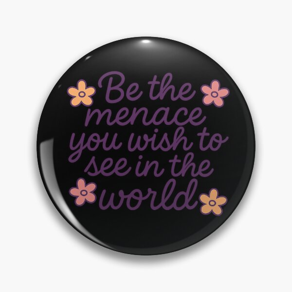 Item preview, Be The Menace You Wish To See In The World designed and sold by ChaosEmporium.
