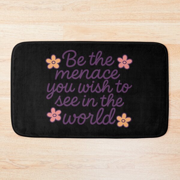 Item preview, Be The Menace You Wish To See In The World designed and sold by ChaosEmporium.