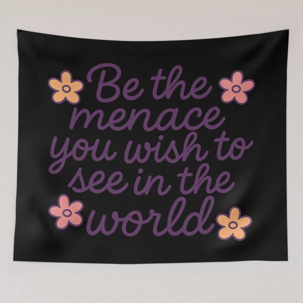 Item preview, Be The Menace You Wish To See In The World designed and sold by ChaosEmporium.