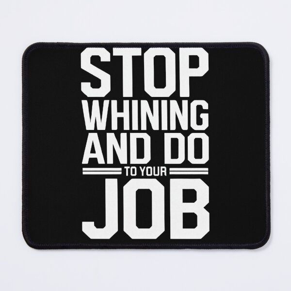 Item preview, Stop Whining and Do Your Job - Motivational T-Shirt designed and sold by FunTee's.