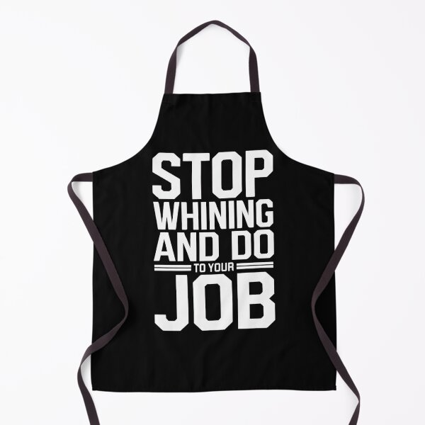 Item preview, Stop Whining and Do Your Job - Motivational T-Shirt designed and sold by ToddsTees1.
