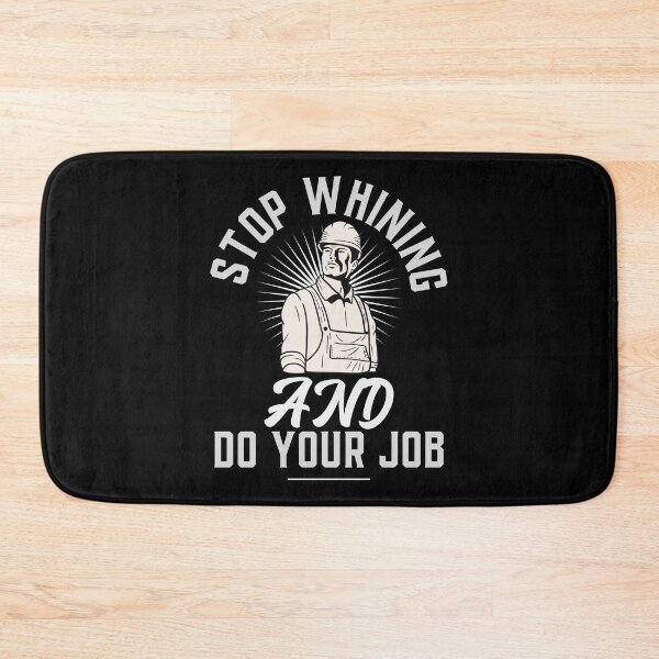 Item preview, Stop whining and do your job work quote designed and sold by ToddsTees1.