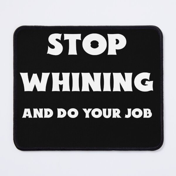 Item preview, Stop whining and do your job fun quote designed and sold by FunTee's.