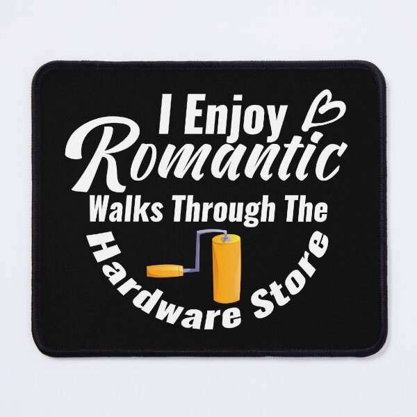 Item preview, Funny Hardware Store Quote – "I Enjoy Romantic Walks Through the Hardware Store" – Handyman & Painter Gift designed and sold by karibov.