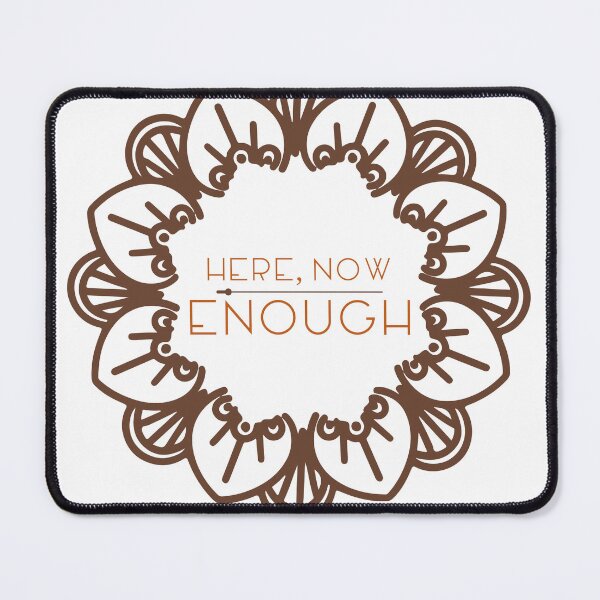 Item preview, Here, Now Enough— Mindfulness Presence Design designed and sold by PresenceThreadsCo.