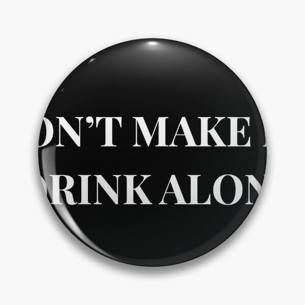 Item preview, Don't Make Me Drink Alone Unhinged Drinking Novelty Gag Meme T-Shirt designed and sold by humex.