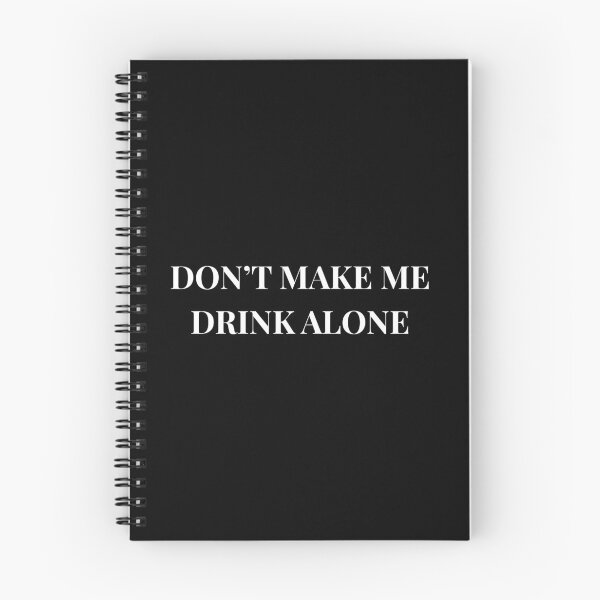 Item preview, Don't Make Me Drink Alone Unhinged Drinking Novelty Gag Meme T-Shirt designed and sold by humex.