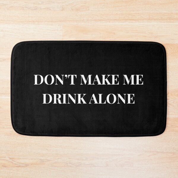 Item preview, Don't Make Me Drink Alone Unhinged Drinking Novelty Gag Meme T-Shirt designed and sold by humex.