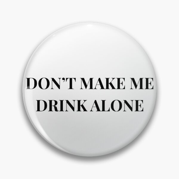 Item preview, Don't Make Me Drink Alone Unhinged Drinking Novelty Gag Meme T-Shirt designed and sold by humex.