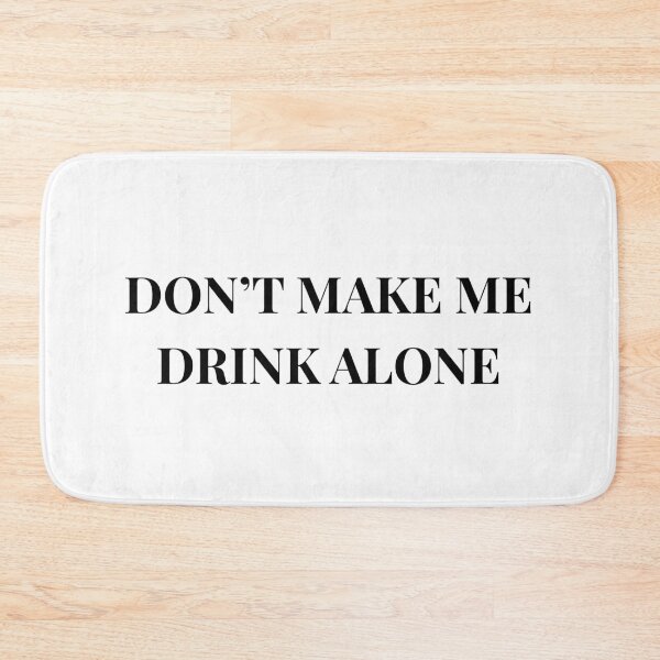Item preview, Don't Make Me Drink Alone Unhinged Drinking Novelty Gag Meme T-Shirt designed and sold by humex.