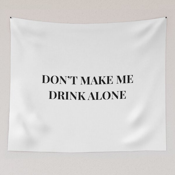 Item preview, Don't Make Me Drink Alone Unhinged Drinking Novelty Gag Meme T-Shirt designed and sold by humex.
