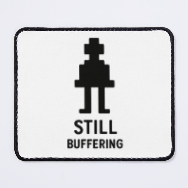 Item preview, Still Buffering designed and sold by Pachewba.
