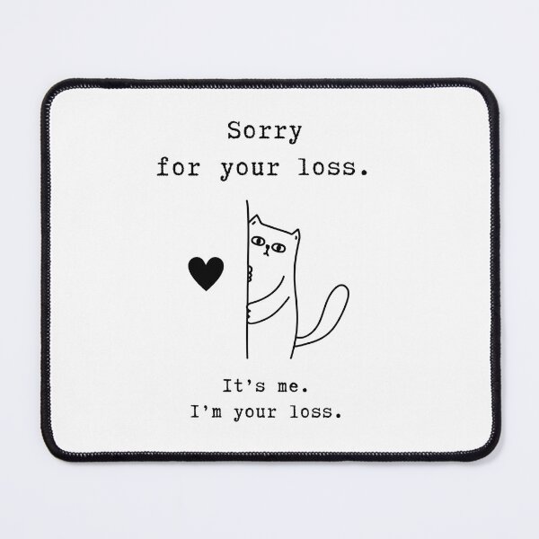 Item preview, Sorry For Your Loss. It’s Me. I'm Your Loss. designed and sold by stephenflashart.
