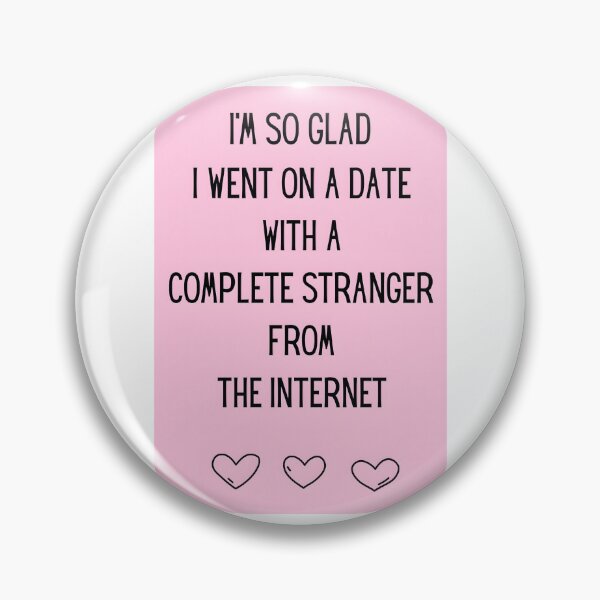 Item preview, I'm So Glad I Went On A Date With A Complete Stranger From The Internet designed and sold by stephenflashart.