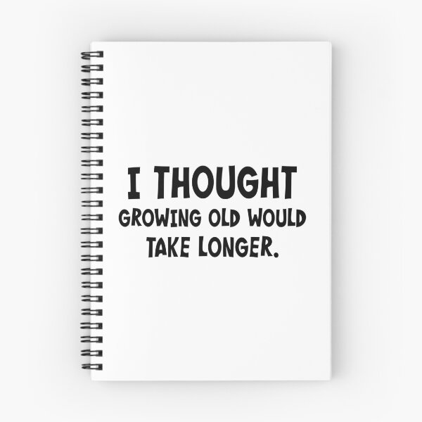 Item preview, I Thought Growing Old Would Take Longer designed and sold by PeppermintClove.