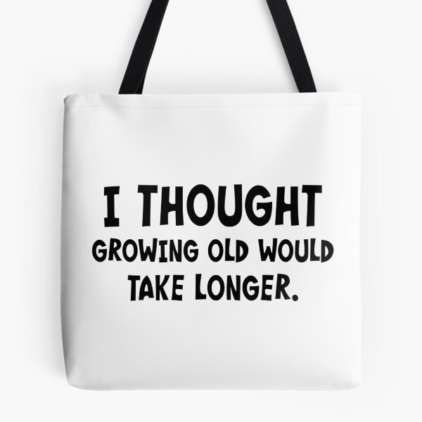 Item preview, I Thought Growing Old Would Take Longer designed and sold by PeppermintClove.