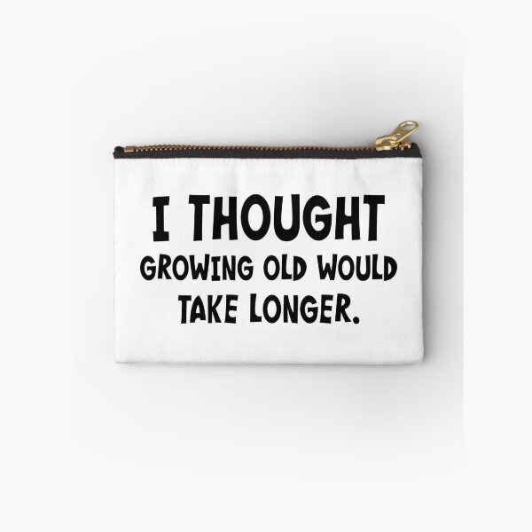 Item preview, I Thought Growing Old Would Take Longer designed and sold by PeppermintClove.