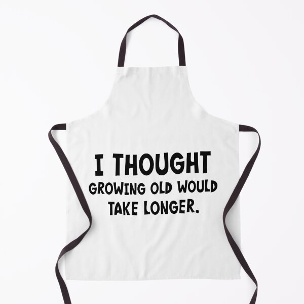 Item preview, I Thought Growing Old Would Take Longer designed and sold by PeppermintClove.