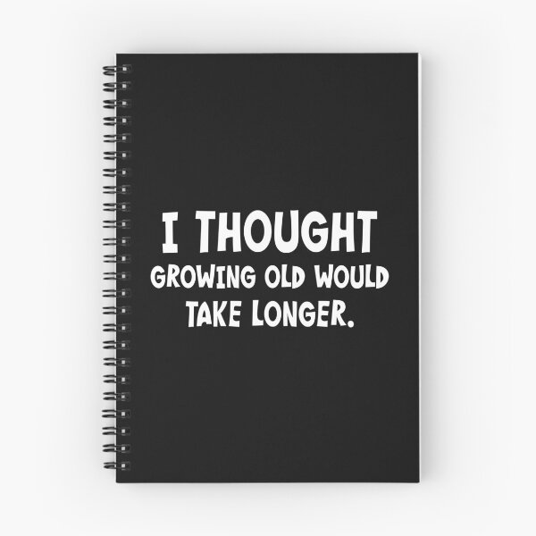 Item preview, I Thought Growing Old Would Take Longer designed and sold by PeppermintClove.