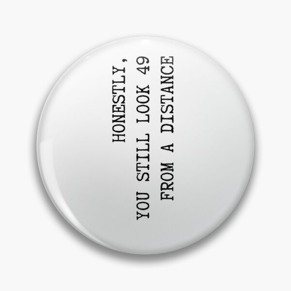 Item preview, Honestly, You Still Look 49 From A Distance designed and sold by stephenflashart.