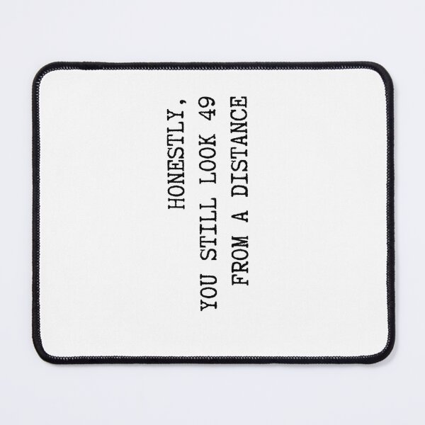 Item preview, Honestly, You Still Look 49 From A Distance designed and sold by stephenflashart.