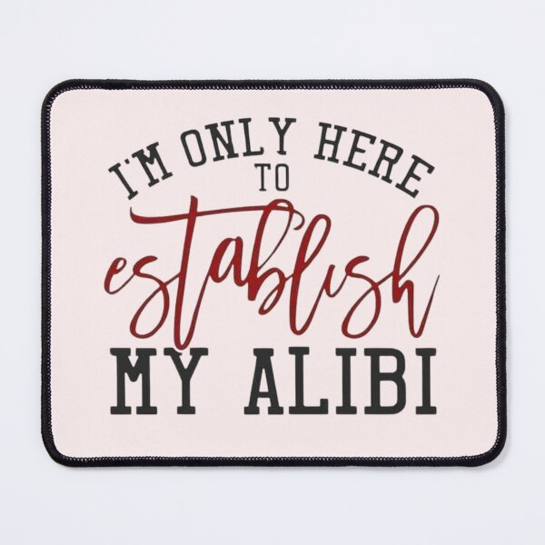 Item preview, I’m Only Here to Establish My Alibi – Funny Sarcastic Quote Design for Apparel & Home Décor designed and sold by Compass and a Camera.