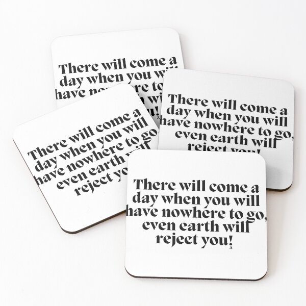 Item preview, There will come a day when you will have nowhere to go, even earth will reject you! designed and sold by Finds.