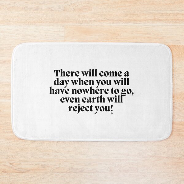 Item preview, There will come a day when you will have nowhere to go, even earth will reject you! designed and sold by Finds.