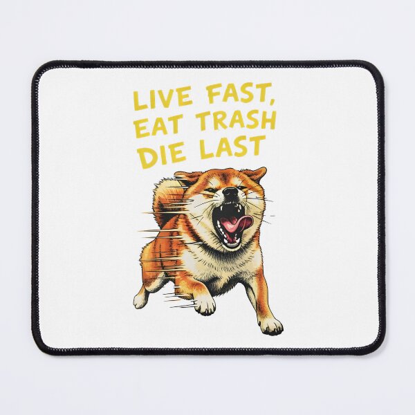 Item preview, Dog MEME Live Fast Eat Trash Die last designed and sold by Uglyandcute.