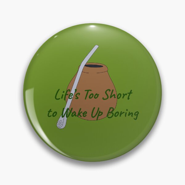 Item preview, Yerba Mate Life's Too Short to Wake Up Boring designed and sold by Wolf on the Stroke.