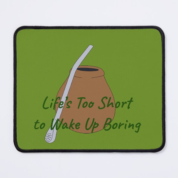 Item preview, Yerba Mate Life's Too Short to Wake Up Boring designed and sold by Wolf on the Stroke.