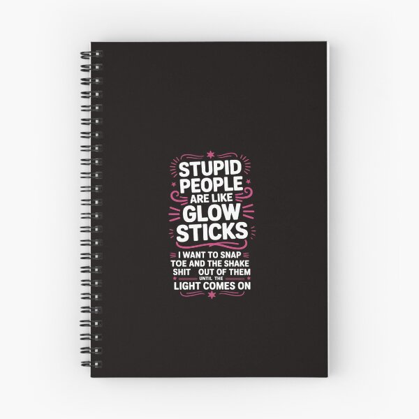 Item preview, Stupid People're Like Glow Sticks I Want TO Snap Them Saying designed and sold by ControlCenter.