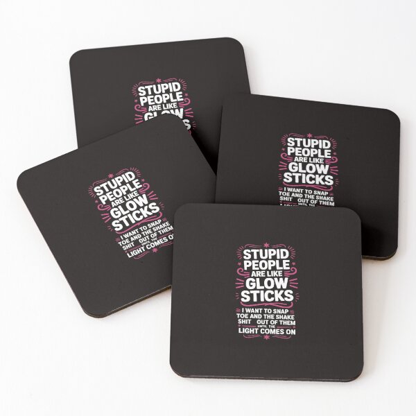 Item preview, Stupid People're Like Glow Sticks I Want TO Snap Them Saying designed and sold by ControlCenter.