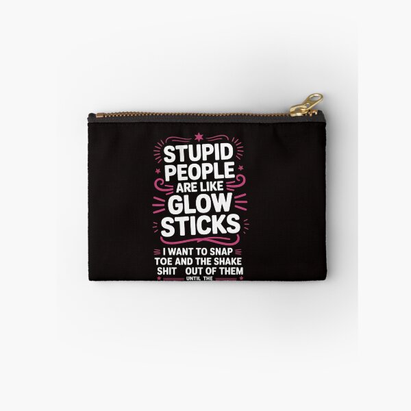 Item preview, Stupid People're Like Glow Sticks I Want TO Snap Them Saying designed and sold by ControlCenter.
