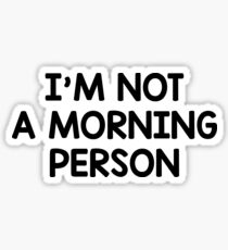 I'm not a morning person Sticker