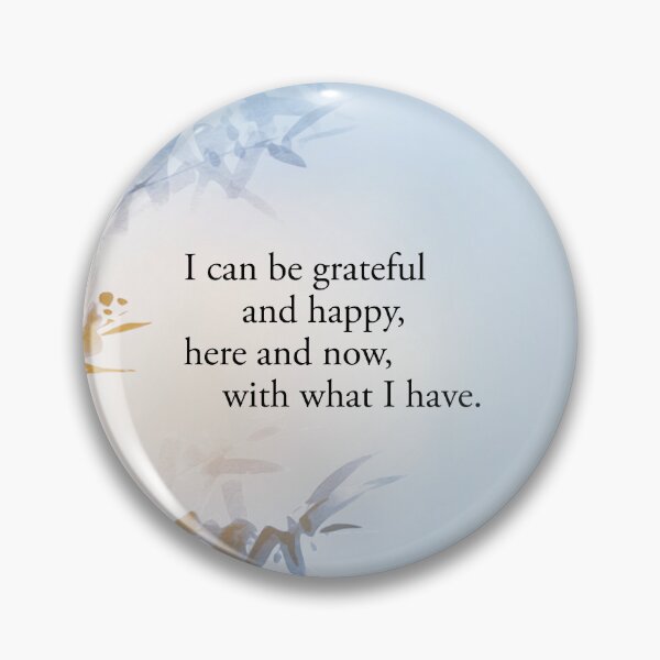 Item preview, I can be grateful and happy, here and now, with what I have. designed and sold by Letitgo.guru Swag.