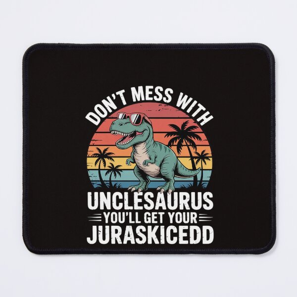 Item preview, Don't Mess With Unclesaurus You'll Get Jurasskicked Uncle designed and sold by RatCurry.
