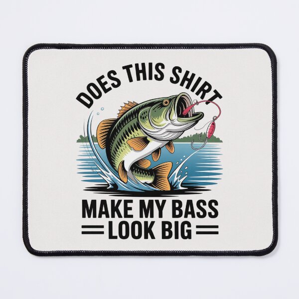 Item preview, Does This Make My Bass Look Big Fishing designed and sold by LapFemile.
