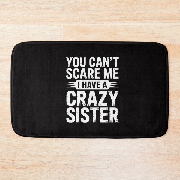 Item preview, You Can't Scare Me I Have A Crazy Sister, Brother Joke designed and sold by CareTopping.
