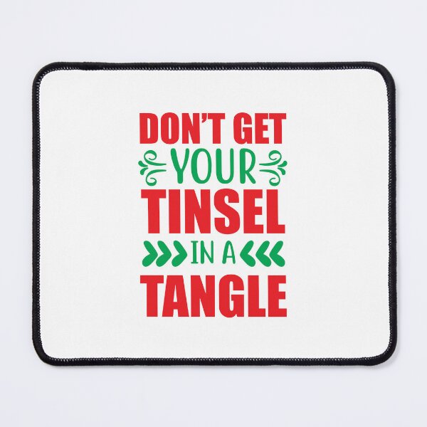Item preview, Don't Get Your Tinsel In A Tangle - Funny Christmas Stress Slogan designed and sold by FuzionRaptor.