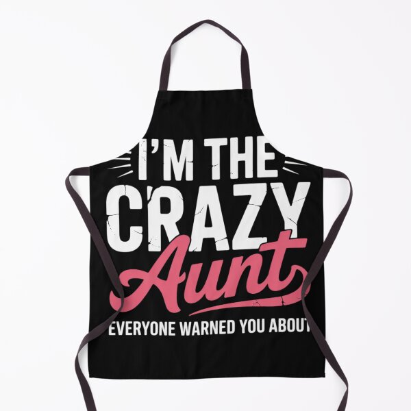 Item preview, Im the crazy Aunt everyone warned you about Sister Aunt designed and sold by EntroRhim.
