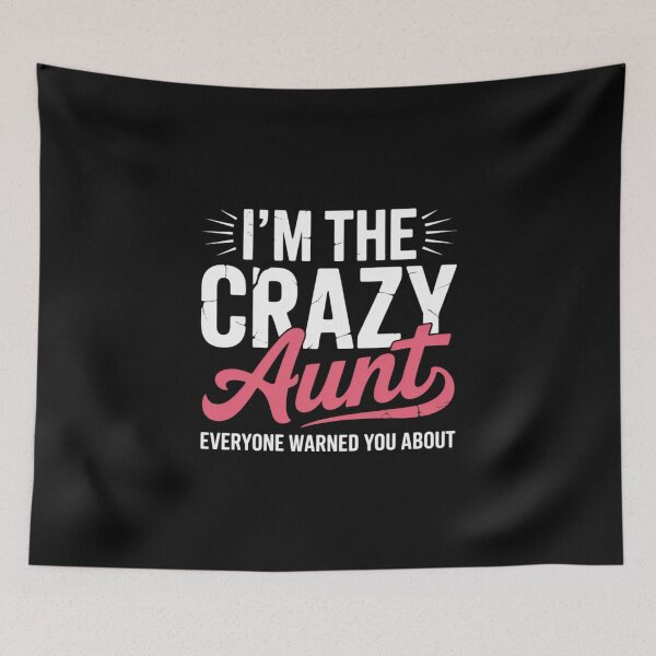 Item preview, Im the crazy Aunt everyone warned you about Sister Aunt designed and sold by EntroRhim.