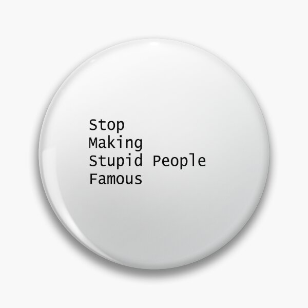 Item preview, Stop Making Stupid People Famous designed and sold by PSCSCo.