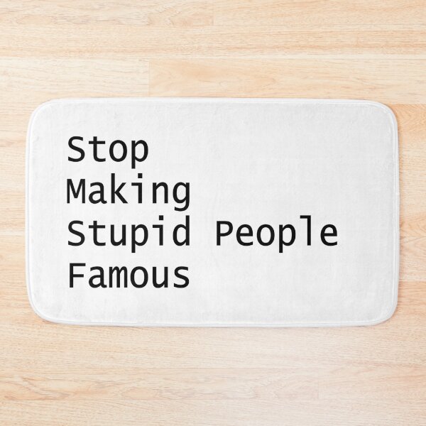 Item preview, Stop Making Stupid People Famous designed and sold by PSCSCo.