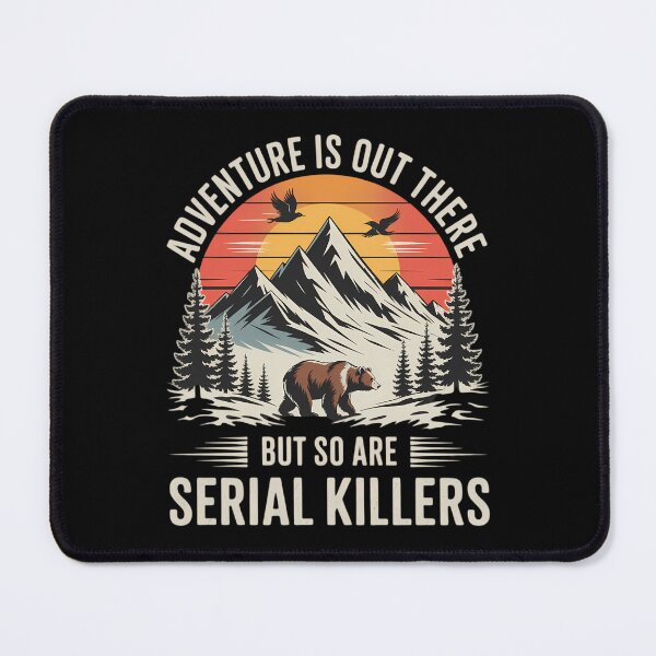 Item preview, Adventure Is Out There But So Are Serial Killers designed and sold by CruelShadesSt.