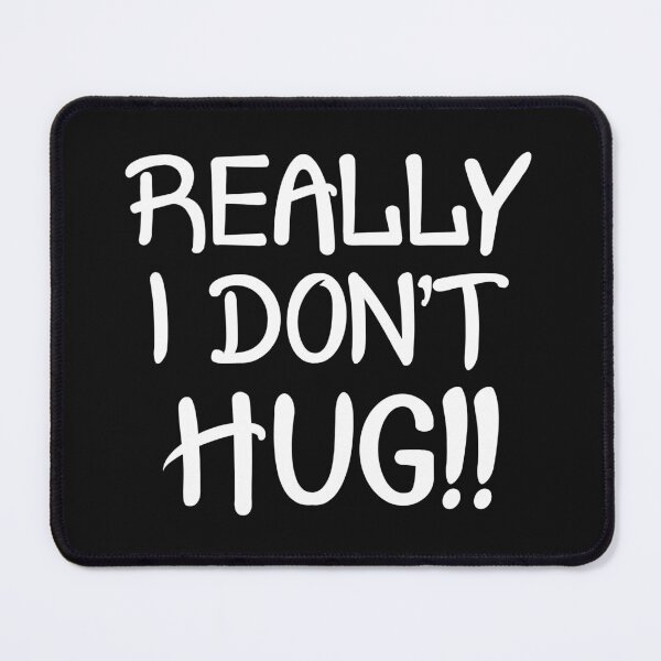 Item preview, Really I Don't Hug designed and sold by PeppermintClove.
